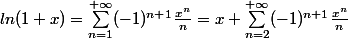 ln(1+x)=\sum_{n=1}^{+\infty}(-1)^{n+1}\frac{x^n}{n}=x+\sum_{n=2}^{+\infty}(-1)^{n+1}\frac{x^n}{n}